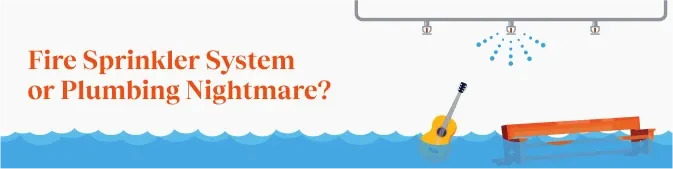 An image of a sprinkler system with a guitar and pew underwater and text that says "Fire Sprinkler System or Plumbing Nightmare?"